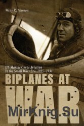 Biplanes at War: US Marine Corps Aviation in the Small Wars Era 1915-1934