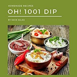 Oh! 1001 Homemade Dip Recipes: Best Homemade Dip Cookbook for Dummies