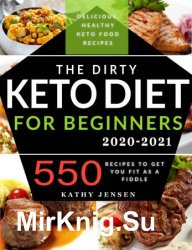 The Dirty Keto Diet for Beginners 2020: Turbocharge Your Weight Loss Journey without Restrictions