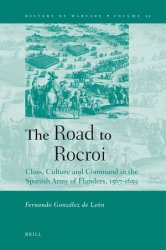 The Road to Rocroi. Class, Culture and Command in the Spanish Army of Flanders, 1567-1659