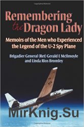 Remembering the Dragon Lady: Memoirs of the Men who Experienced the Legend of the U-2 Spy Plane