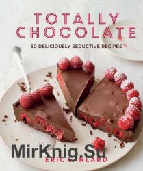 Totally Chocolate: 60 deliciously seductive recipes