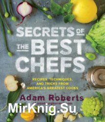Secrets of the Best Chefs: Recipes, Techniques, and Tricks from America's Greatest Cooks