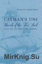 Caymans 1794 Wreck of the Ten Sail: Peace, War, and Peril in the Caribbean