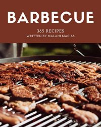 365 Barbecue Recipes: Barbecue Cookbook - Your Best Friend Forever