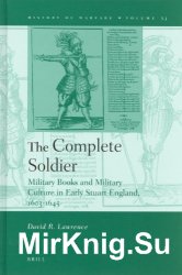 The Complete Soldier. Military Books and Military Culture in Early Stuart England, 1603-1645