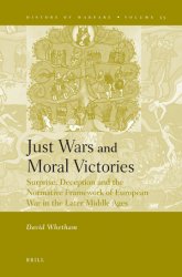 Just Wars and Moral Victories. Surprise, Deception and the Normative Framework of European War in the Later Middle Ages