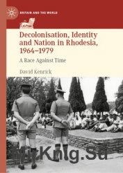 Decolonisation, Identity and Nation in Rhodesia, 1964-1979. A Race Against Time