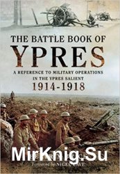 The Battle Book of Ypres: A Reference to Military Operations in the Ypres Salient 1914-18