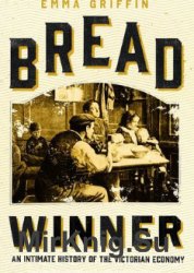 Bread Winner: An Intimate History of the Victorian Economy