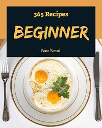 365 Beginner Recipes: A Beginner Cookbook for Effortless Meals