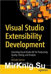 Visual Studio Extensibility Development: Extending Visual Studio IDE for Productivity, Quality, Tooling, and Analysis