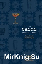 The Canon Cocktail Book: Recipes from the Award-Winning Bar