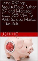 Using XLWings, BeautifulSoup, Python 3.7 and Microsoft Excel 365 VBA To Web Scrape Market Index Data
