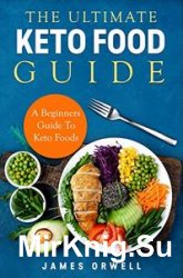 The Ultimate Keto Food Guide: A Beginners Guide to keto food