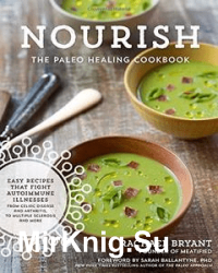 Nourish: The Paleo Healing Cookbook: Easy Yet Flavorful Recipes that Fight Autoimmune Illnesses