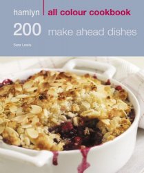 200 Make Ahead Dishes: Hamlyn All Colour Cookbook