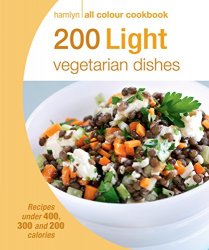 200 Light Vegetarian Dishes: Hamlyn All Colour Cookbook
