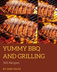 365 Yummy BBQ and Grilling Recipes