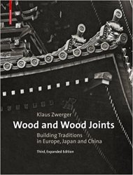 Wood and Wood Joints: Building Traditions of Europe, Japan and China, 3rd Edition