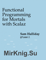 Functional Programming for Mortals with Scalaz