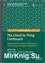 The Cloud-to-Thing Continuum: Opportunities and Challenges in Cloud, Fog and Edge Computing