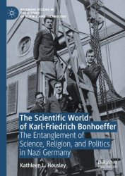 The Scientific World of Karl-Friedrich Bonhoeffer. The Entanglement of Science, Religion, and Politics in Nazi Germany