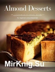 Almond Desserts: 30 unforgettable dishes