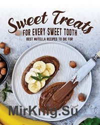 Sweet Treats for Every Sweet Tooth: Best Nutella Recipes to Die For