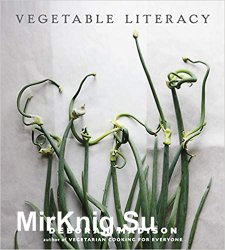 Vegetable Literacy: Cooking and Gardening with Twelve Families from the Edible Plant Kingdom, with over 300