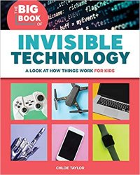 The Big Book of Invisible Technology: A Look At How Things Work For Kids