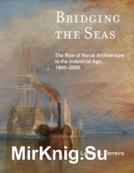 Bridging the Seas: The Rise of Naval Architecture in the Industrial Age 1800-2000