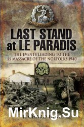 Last Stand at le Paradis: The Events Leading to the SS Massacre of the Norfolks 1940