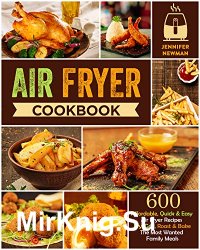 Air Fryer Cookbook: 600 Affordable, Quick & Easy Air Fryer Recipes