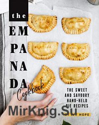 The Empanada Cookbook: The Sweet and Savoury Hand-held Pie Recipes