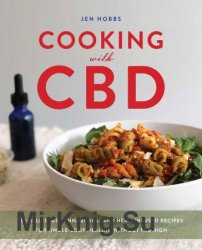 Cooking with CBD: 50 Delicious Cannabidiol- and Hemp-Infused Recipes for Whole Body Healing without the High