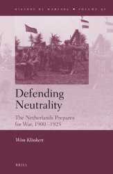 Defending Neutrality. The Netherlands prepares for War, 1900-1925
