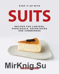 Step It Up with Suits: Recipes for Lawyers, Paralegals, Secretaries and Commoners