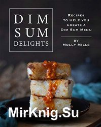 Dim Sum Delights: Recipes to Help you Create a Dim Sum Menu