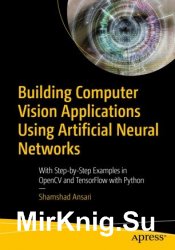 Building Computer Vision Applications Using Artificial Neural Networks