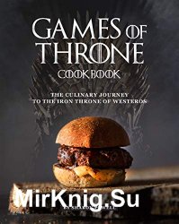 Games of Throne Cookbook: The Culinary Journey to The Iron Throne of Westeros