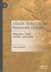 Atlantic History in the Nineteenth Century. Migration, Trade, Conflict, and Ideas