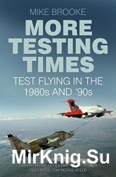More Testing Times: Test Flying in the 1980s and '90s