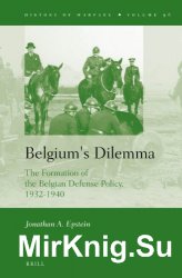 Belgium's Dilemma. The Formation of the Belgian Defense Policy, 1932-1940