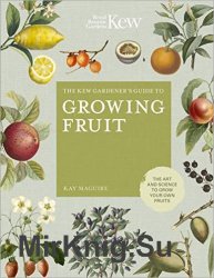 The Kew Gardener's Guide to Growing Fruit: The art and science to grow your own fruit