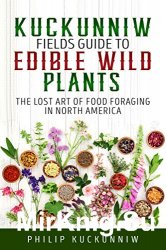 Kuckunniw Fields Guide to Edible Wild Plants - The Lost Art of Food Foraging in North America