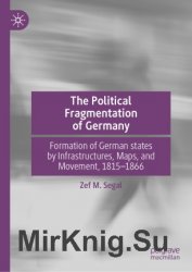 The Political Fragmentation of Germany. Formation of German states by Infrastructures, Maps, and Movement, 18151866