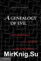 A Genealogy of Evil. Anti-Semitism from Nazism to Islamic Jihad