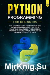 Python Programming for Beginners: The Updated Guide by Bill Steven