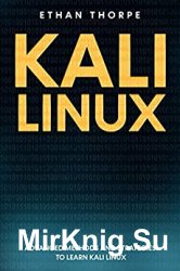 Kali Linux: Advanced Methods and Strategies to Learn Kali Linux